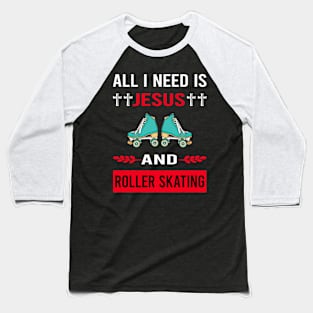 I Need Jesus And Roller Skating Skate Skater Baseball T-Shirt